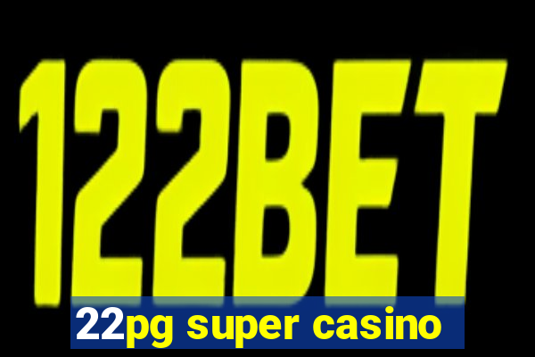 22pg super casino